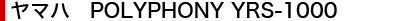 }n POLYPHONY YRS-1000